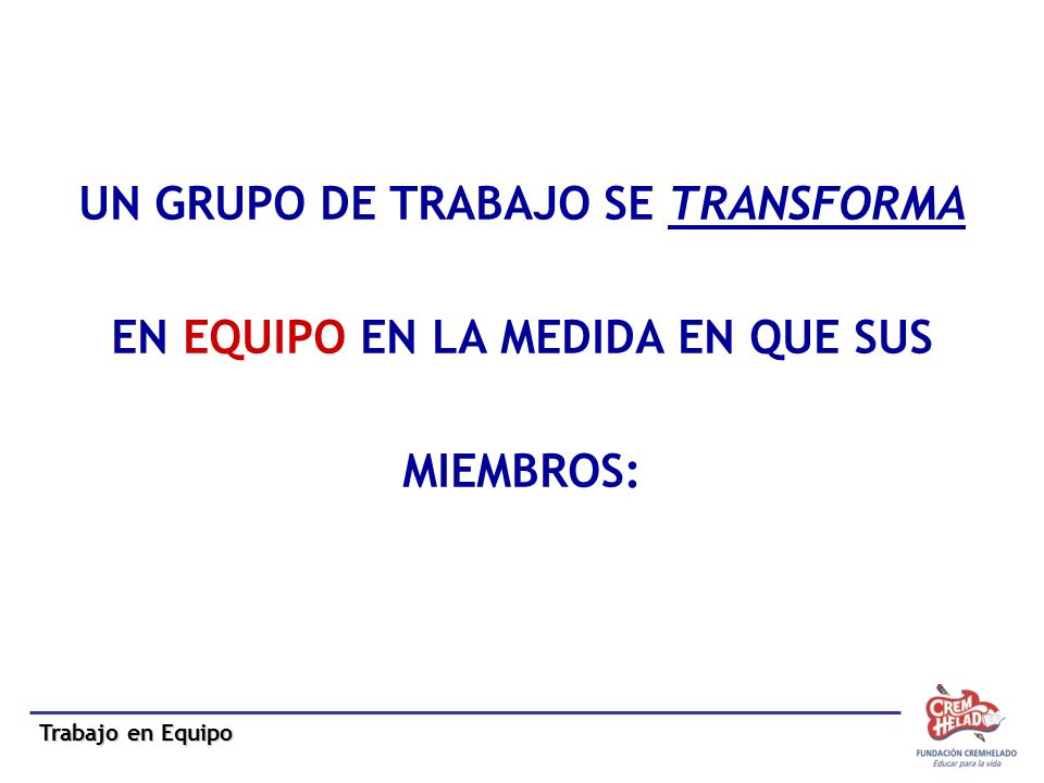 UN GRUPO DE TRABAJO SE TRANSFORMA EN EQUIPO EN LA MEDIDA EN QUE SUS
