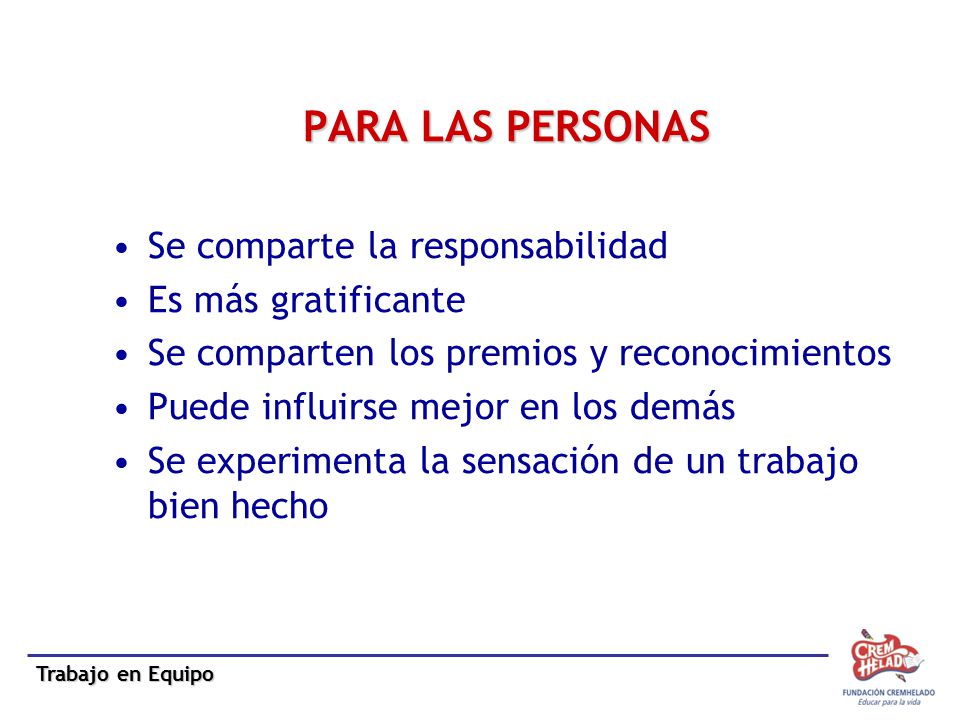 PARA LAS PERSONAS Se comparte la responsabilidad Es más gratificante
