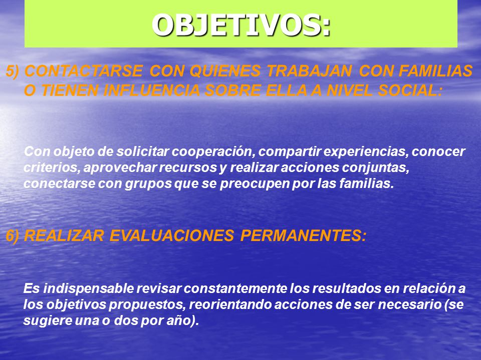 OBJETIVOS: 5) CONTACTARSE CON QUIENES TRABAJAN CON FAMILIAS O TIENEN INFLUENCIA SOBRE ELLA A NIVEL SOCIAL: