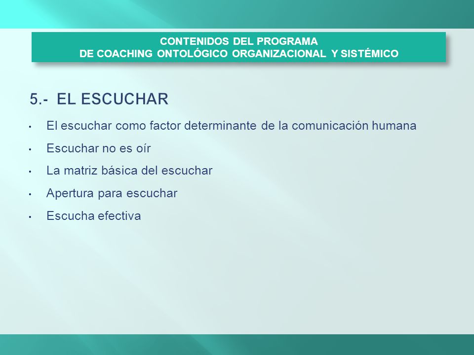 5.- EL ESCUCHAR CONTENIDOS DEL PROGRAMA DE COACHING ONTOLÓGICO ORGANIZACIONAL Y SISTÉMICO.