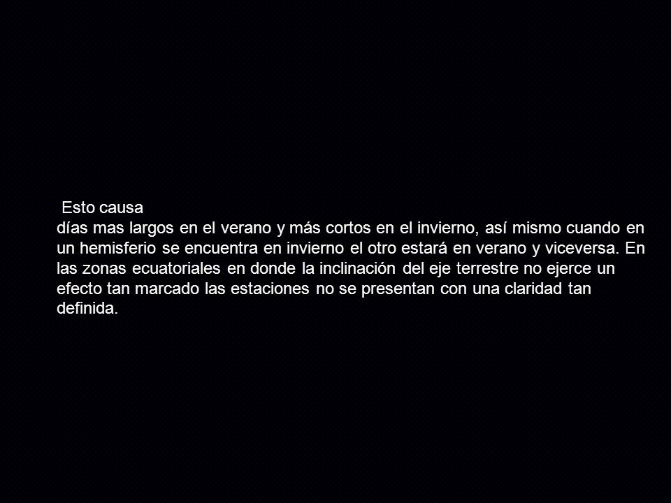 Esto causa días mas largos en el verano y más cortos en el invierno, así mismo cuando en.