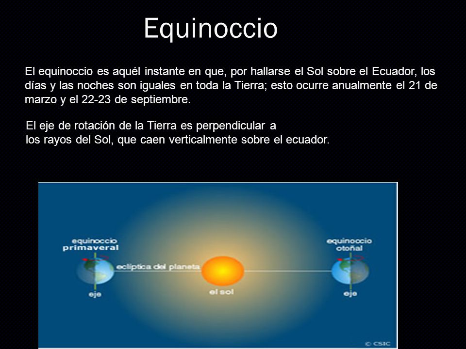 Equinoccio El equinoccio es aquél instante en que, por hallarse el Sol sobre el Ecuador, los.