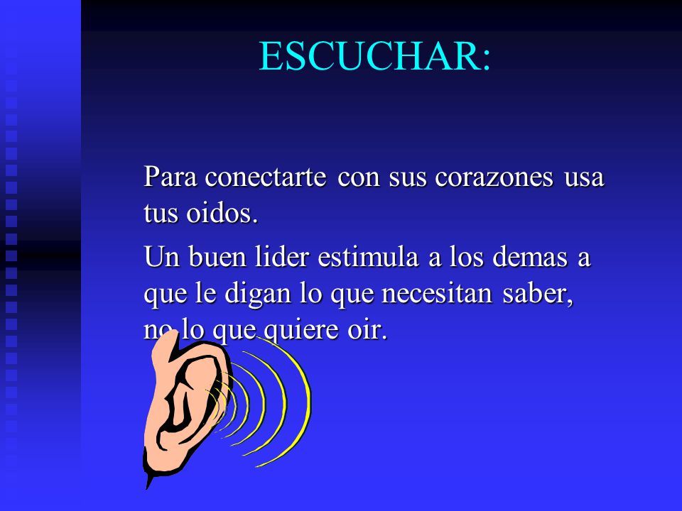 ESCUCHAR: Para conectarte con sus corazones usa tus oidos.