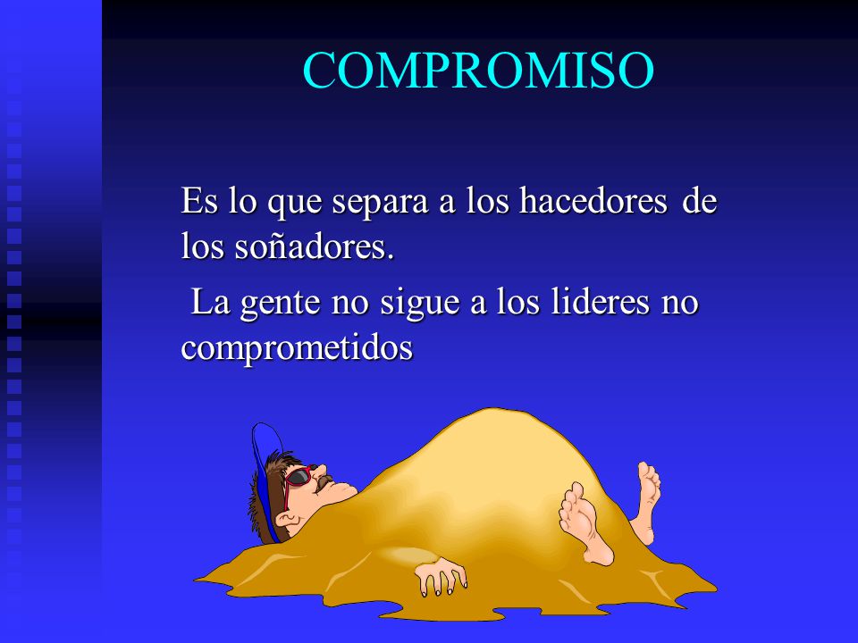 COMPROMISO Es lo que separa a los hacedores de los soñadores.