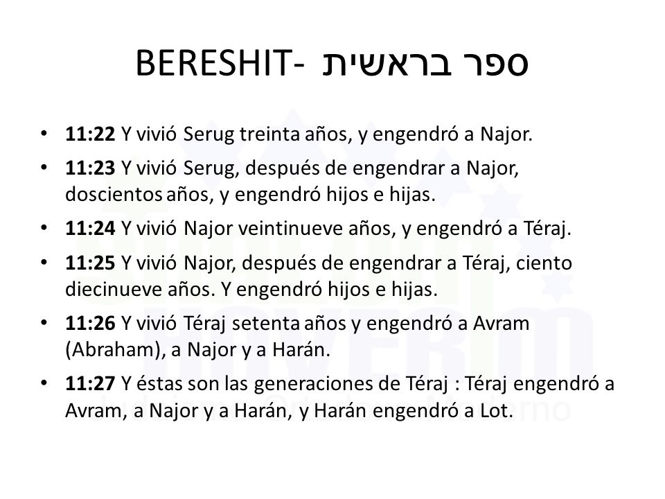 BERESHIT- ספר בראשית 11:22 Y vivió Serug treinta años, y engendró a Najor.