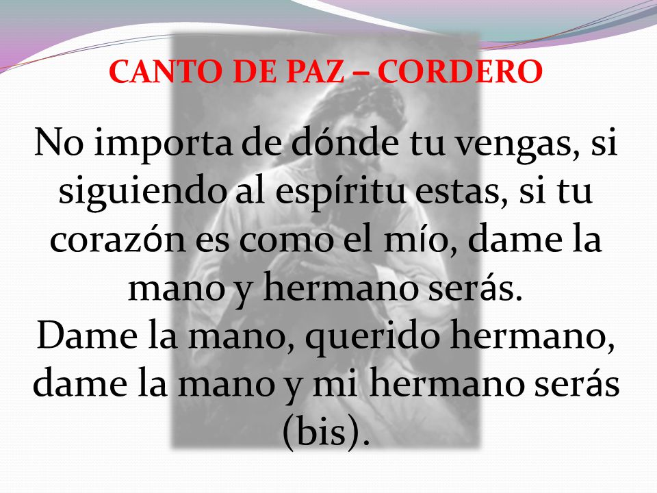 Dame la mano, querido hermano, dame la mano y mi hermano serás (bis).