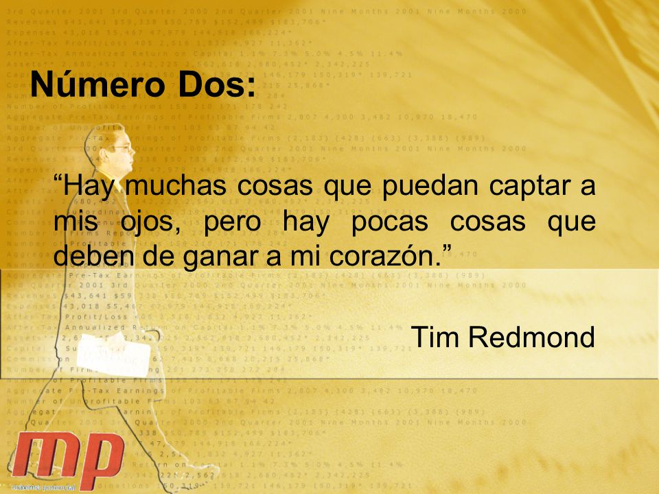 Número Dos: Hay muchas cosas que puedan captar a mis ojos, pero hay pocas cosas que deben de ganar a mi corazón.