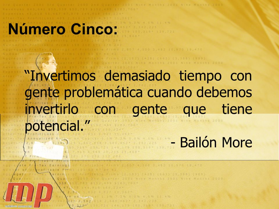 Número Cinco: Invertimos demasiado tiempo con gente problemática cuando debemos invertirlo con gente que tiene potencial.