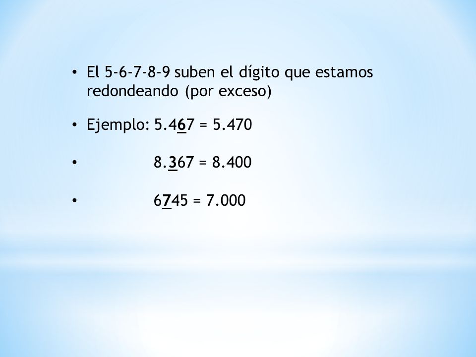 El suben el dígito que estamos redondeando (por exceso)