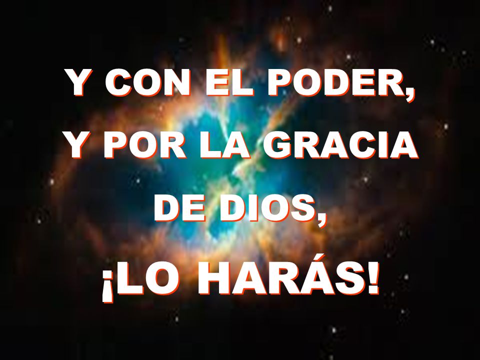 Y CON EL PODER, Y POR LA GRACIA DE DIOS, ¡LO HARÁS!