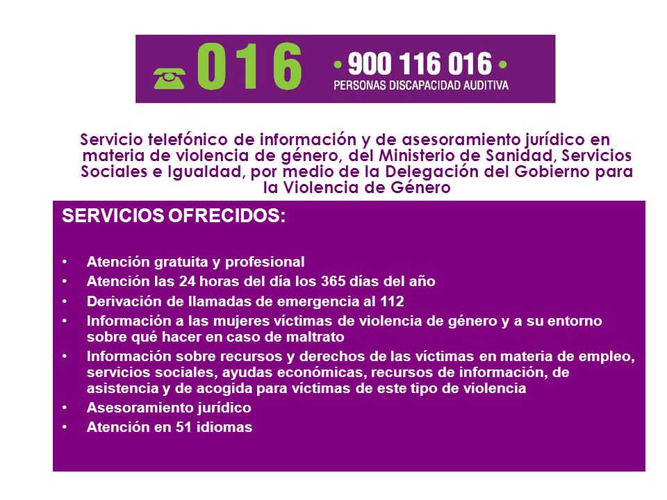 Servicio telefónico de información y de asesoramiento jurídico en materia de violencia de género, del Ministerio de Sanidad, Servicios Sociales e Igualdad, por medio de la Delegación del Gobierno para la Violencia de Género
