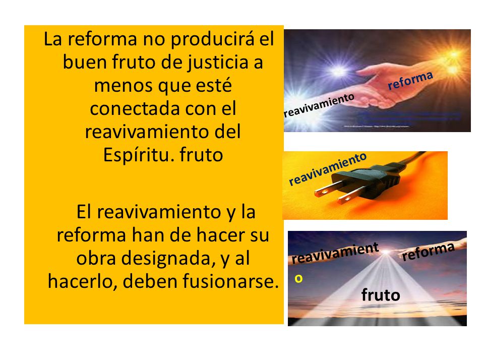 La reforma no producirá el buen fruto de justicia a menos que esté conectada con el reavivamiento del Espíritu. fruto