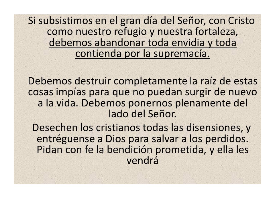 Si subsistimos en el gran día del Señor, con Cristo como nuestro refugio y nuestra fortaleza, debemos abandonar toda envidia y toda contienda por la supremacía.