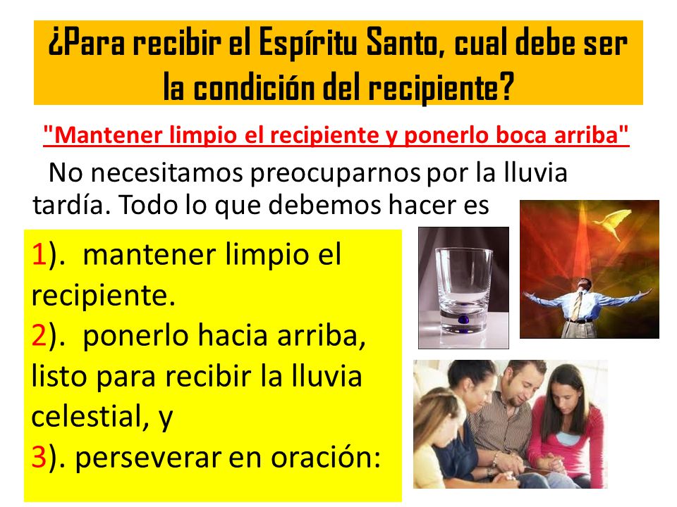 ¿Para recibir el Espíritu Santo, cual debe ser la condición del recipiente