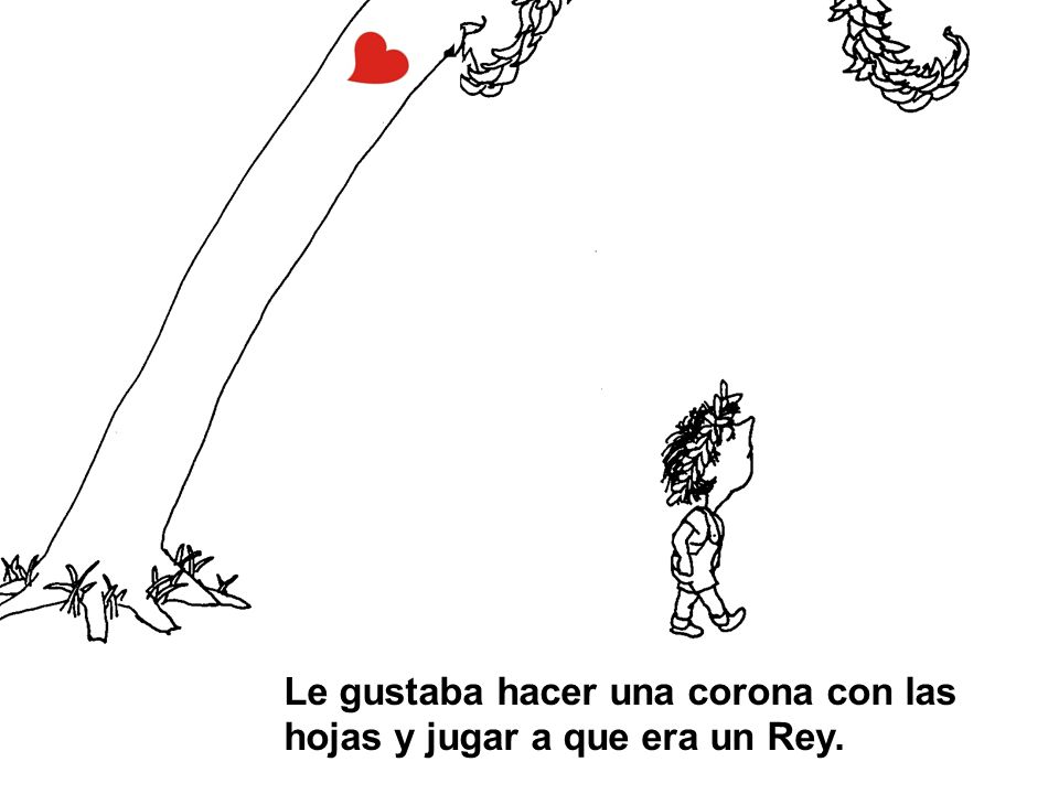 Le gustaba hacer una corona con las hojas y jugar a que era un Rey.