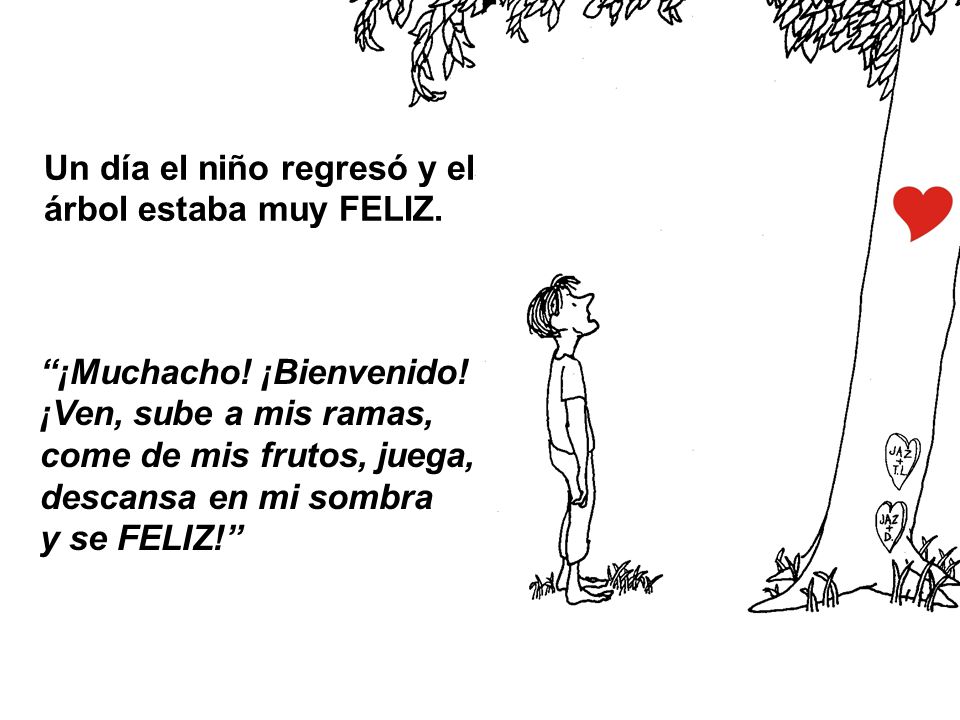 Un día el niño regresó y el árbol estaba muy FELIZ.