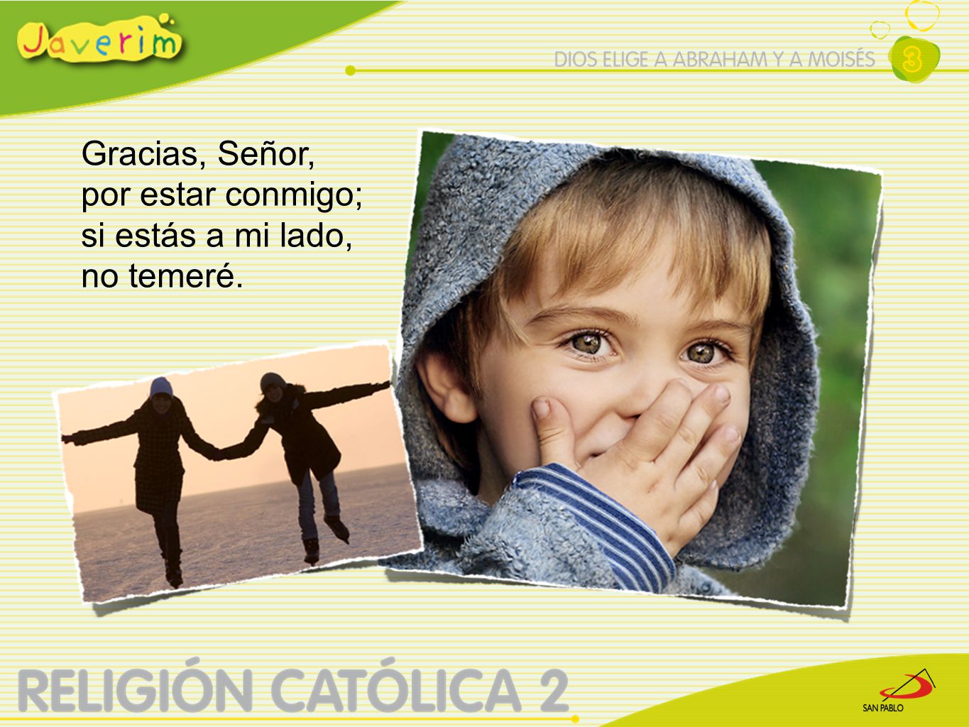 Gracias, Señor, por estar conmigo; si estás a mi lado, no temeré.