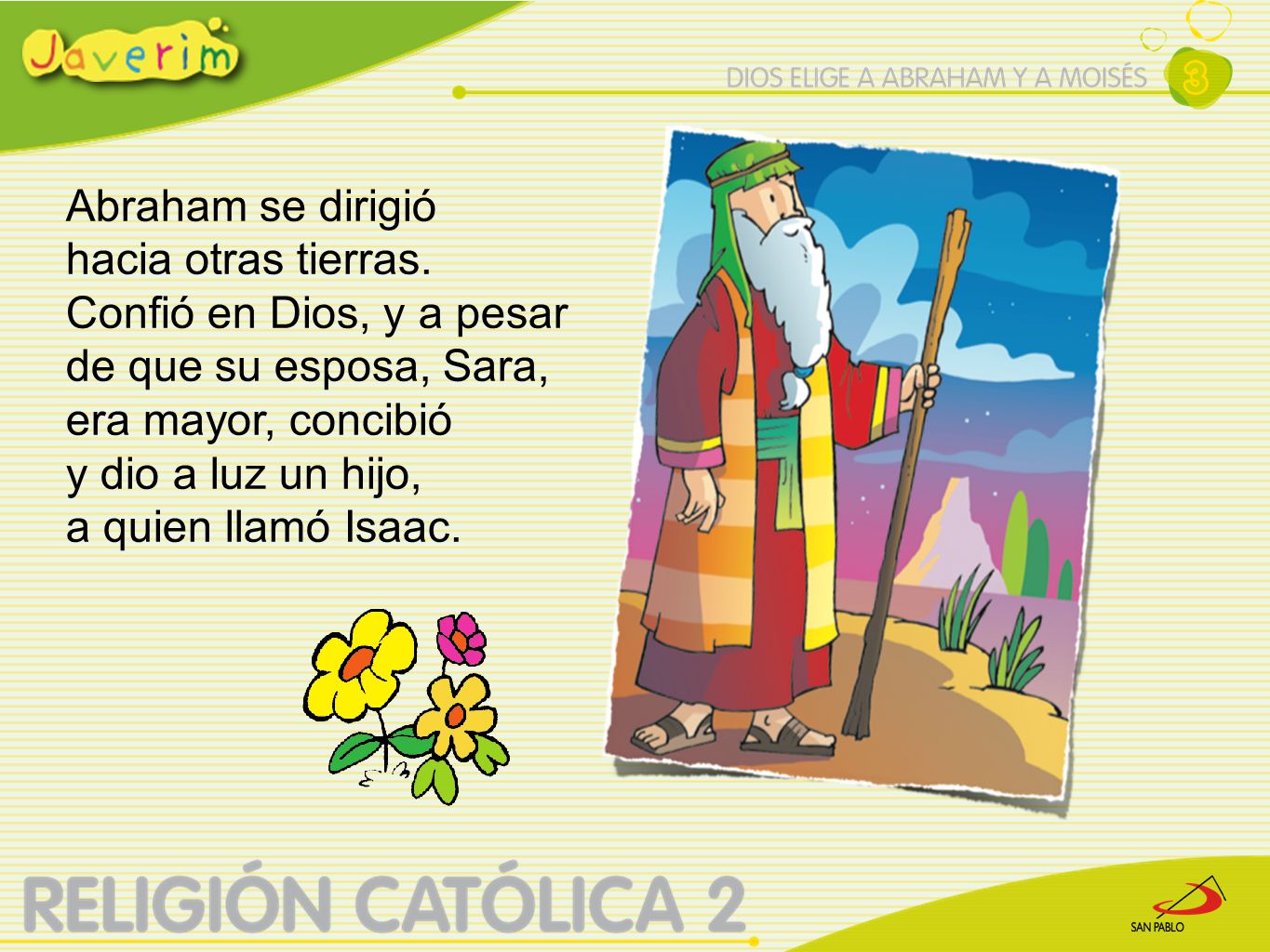 Abraham se dirigió hacia otras tierras. Confió en Dios, y a pesar. de que su esposa, Sara, era mayor, concibió.