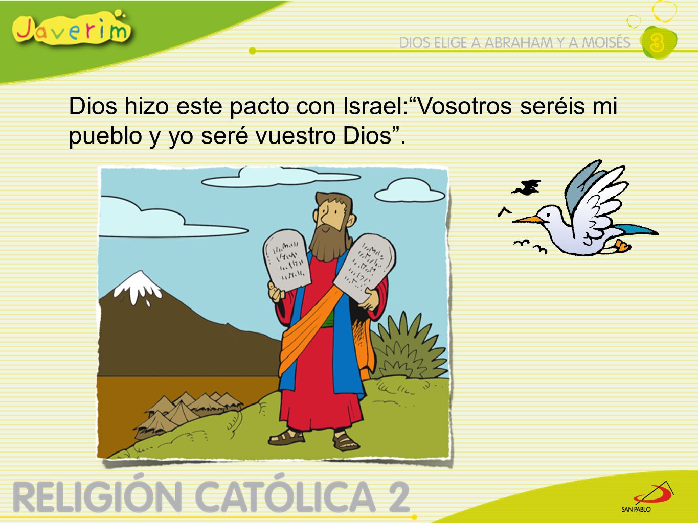 Dios hizo este pacto con Israel: Vosotros seréis mi pueblo y yo seré vuestro Dios .