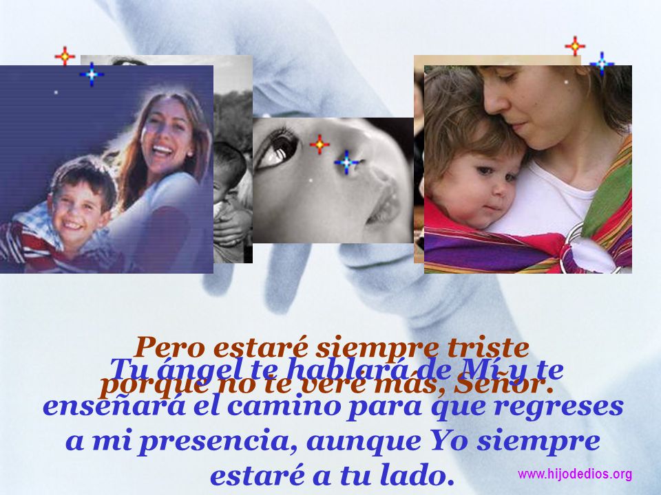 Pero estaré siempre triste porque no te veré más, Señor.