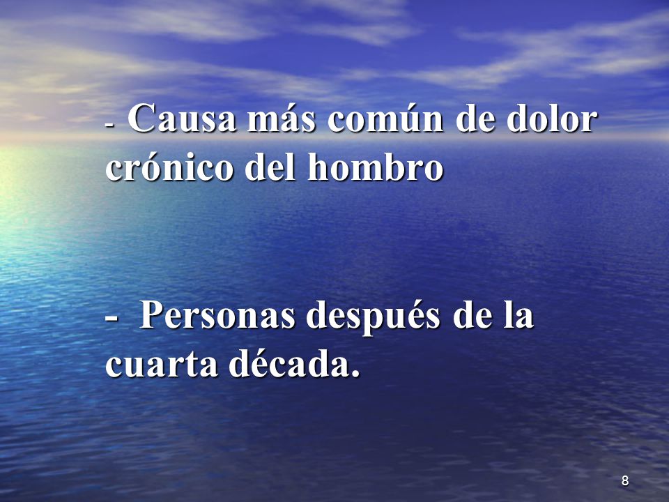 - Causa más común de dolor crónico del hombro - Personas después de la cuarta década.