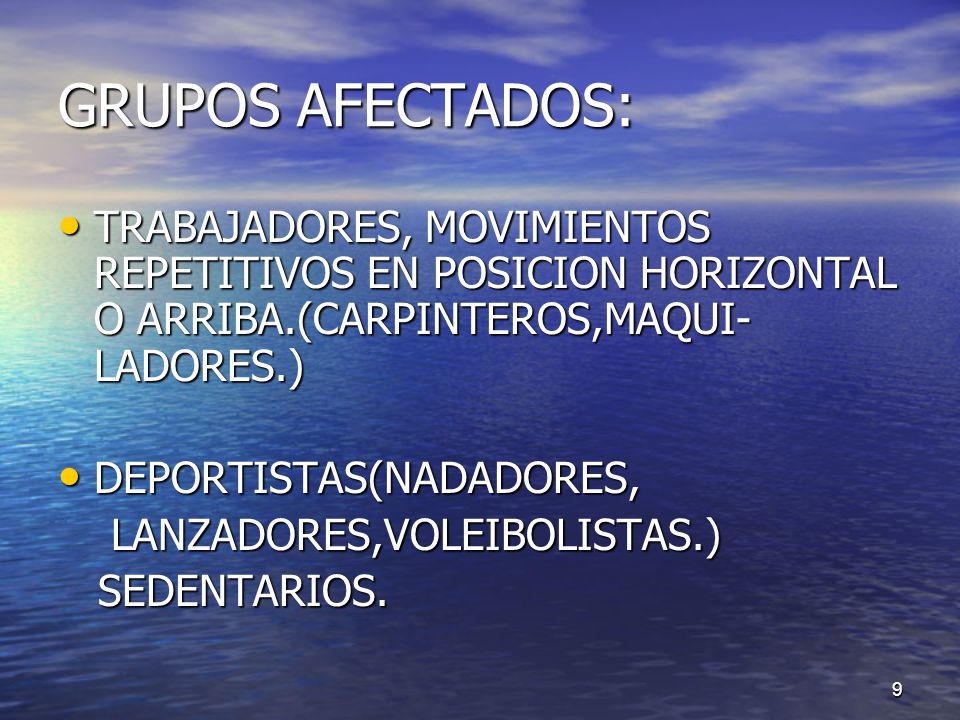GRUPOS AFECTADOS: TRABAJADORES, MOVIMIENTOS REPETITIVOS EN POSICION HORIZONTAL O ARRIBA.(CARPINTEROS,MAQUI-LADORES.)