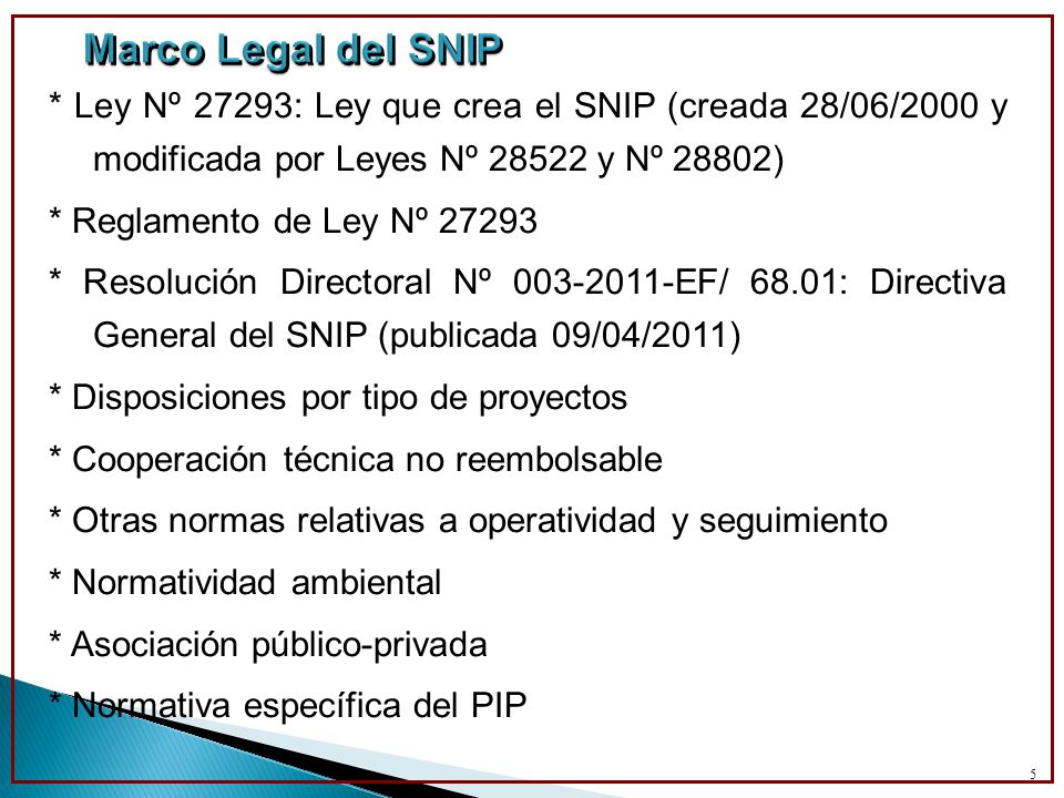 Marco Legal del SNIP * Ley Nº 27293: Ley que crea el SNIP (creada 28/06/2000 y modificada por Leyes Nº y Nº 28802)