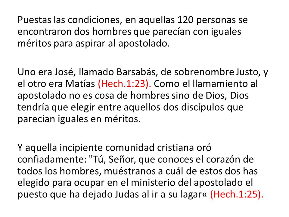 Puestas las condiciones, en aquellas 120 personas se encontraron dos hombres que parecían con iguales méritos para aspirar al apostolado.