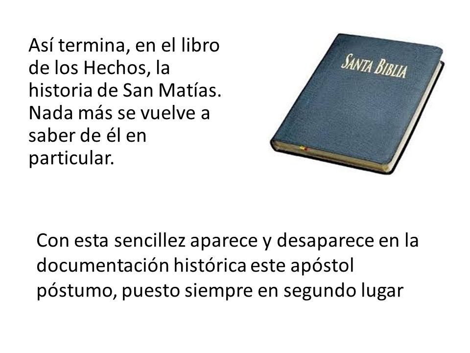 Así termina, en el libro de los Hechos, la historia de San Matías