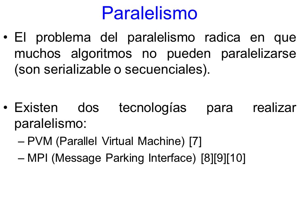 Paralelismo El problema del paralelismo radica en que muchos algoritmos no pueden paralelizarse (son serializable o secuenciales).