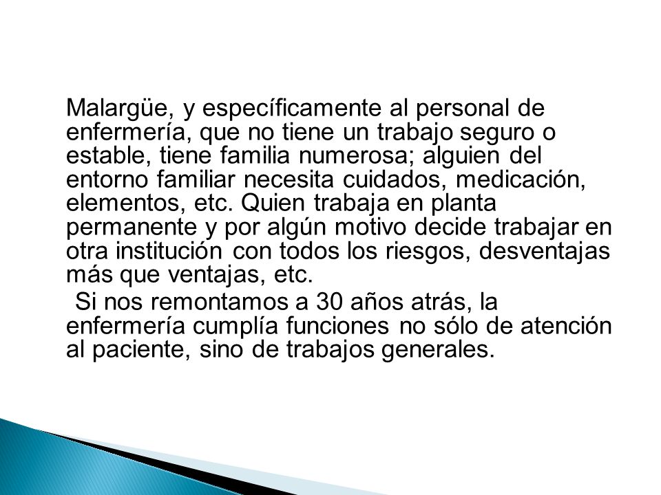 Malargüe, y específicamente al personal de enfermería, que no tiene un trabajo seguro o estable, tiene familia numerosa; alguien del entorno familiar necesita cuidados, medicación, elementos, etc.