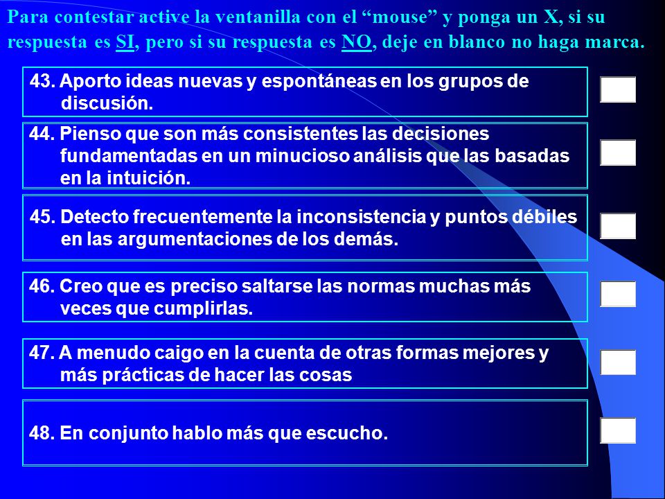 Para contestar active la ventanilla con el mouse y ponga un X, si su respuesta es SI, pero si su respuesta es NO, deje en blanco no haga marca.