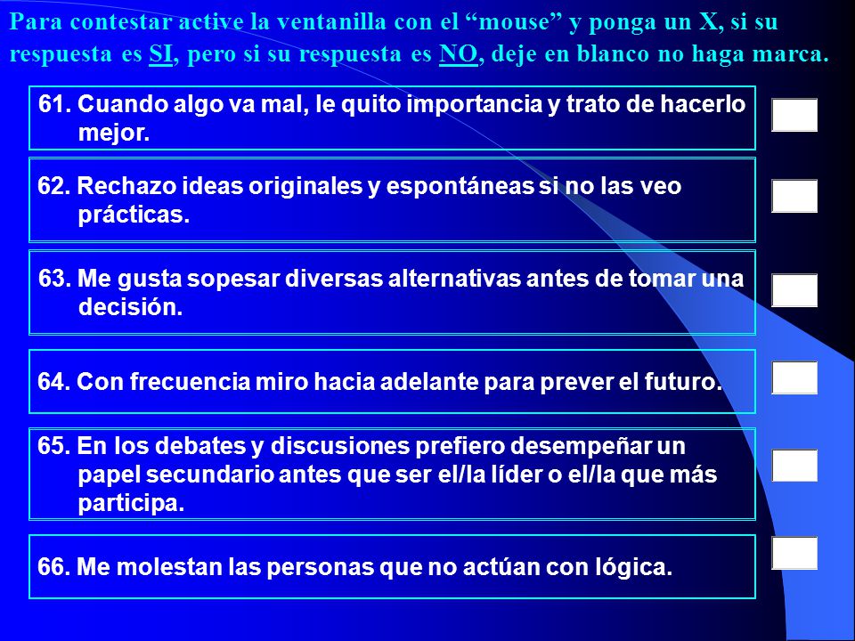 Para contestar active la ventanilla con el mouse y ponga un X, si su respuesta es SI, pero si su respuesta es NO, deje en blanco no haga marca.