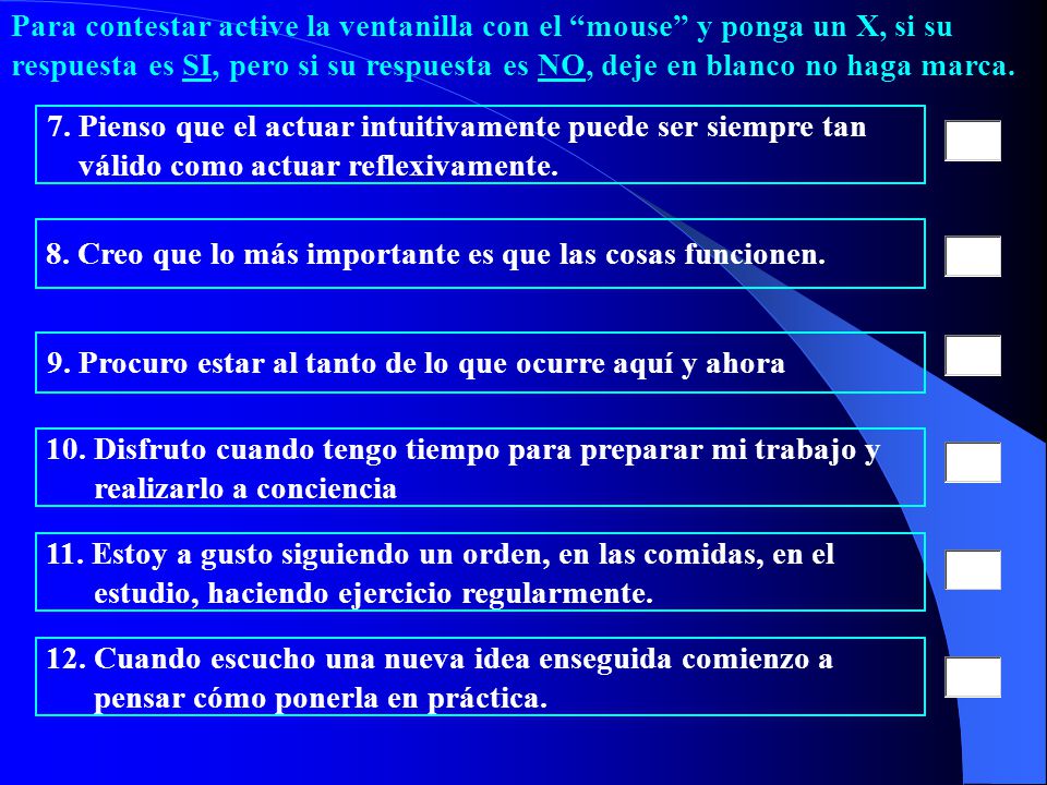Para contestar active la ventanilla con el mouse y ponga un X, si su respuesta es SI, pero si su respuesta es NO, deje en blanco no haga marca.