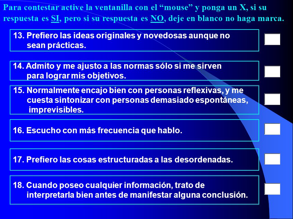 Para contestar active la ventanilla con el mouse y ponga un X, si su respuesta es SI, pero si su respuesta es NO, deje en blanco no haga marca.