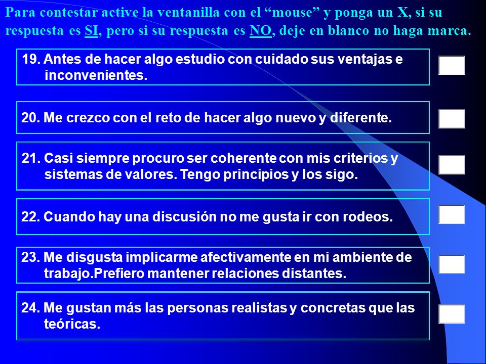 Para contestar active la ventanilla con el mouse y ponga un X, si su respuesta es SI, pero si su respuesta es NO, deje en blanco no haga marca.