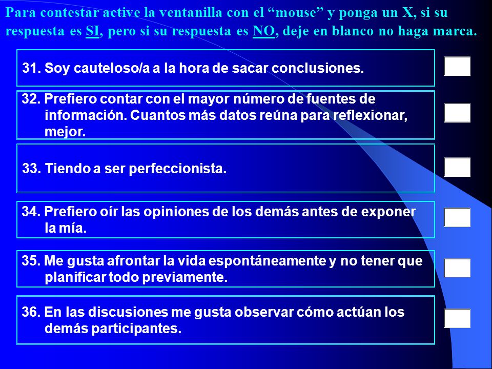 Para contestar active la ventanilla con el mouse y ponga un X, si su respuesta es SI, pero si su respuesta es NO, deje en blanco no haga marca.