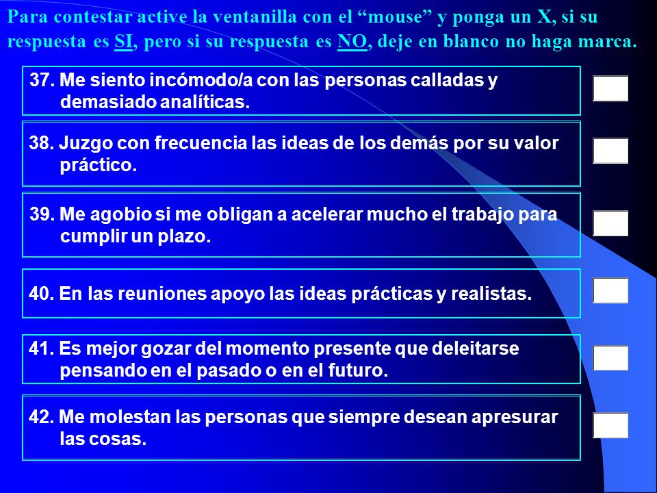 Para contestar active la ventanilla con el mouse y ponga un X, si su respuesta es SI, pero si su respuesta es NO, deje en blanco no haga marca.