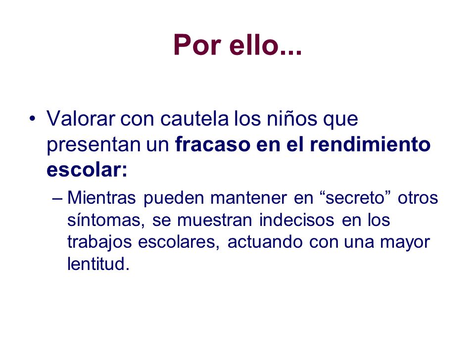 Por ello... Valorar con cautela los niños que presentan un fracaso en el rendimiento escolar: