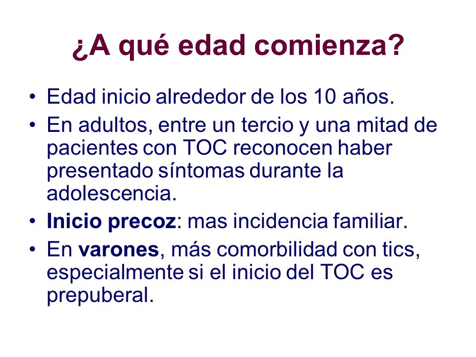 ¿A qué edad comienza Edad inicio alrededor de los 10 años.
