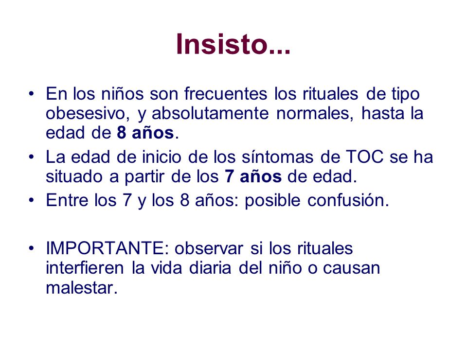 Insisto... En los niños son frecuentes los rituales de tipo obesesivo, y absolutamente normales, hasta la edad de 8 años.
