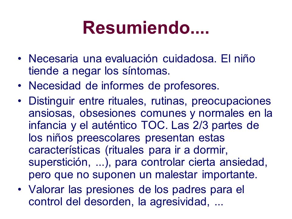 Resumiendo.... Necesaria una evaluación cuidadosa. El niño tiende a negar los síntomas. Necesidad de informes de profesores.