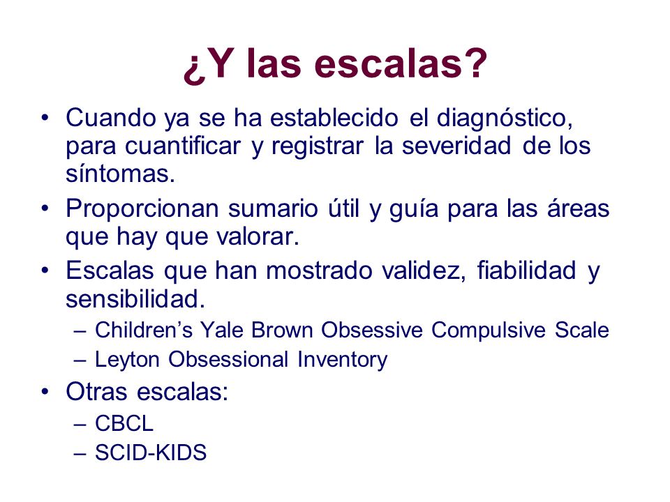 ¿Y las escalas Cuando ya se ha establecido el diagnóstico, para cuantificar y registrar la severidad de los síntomas.