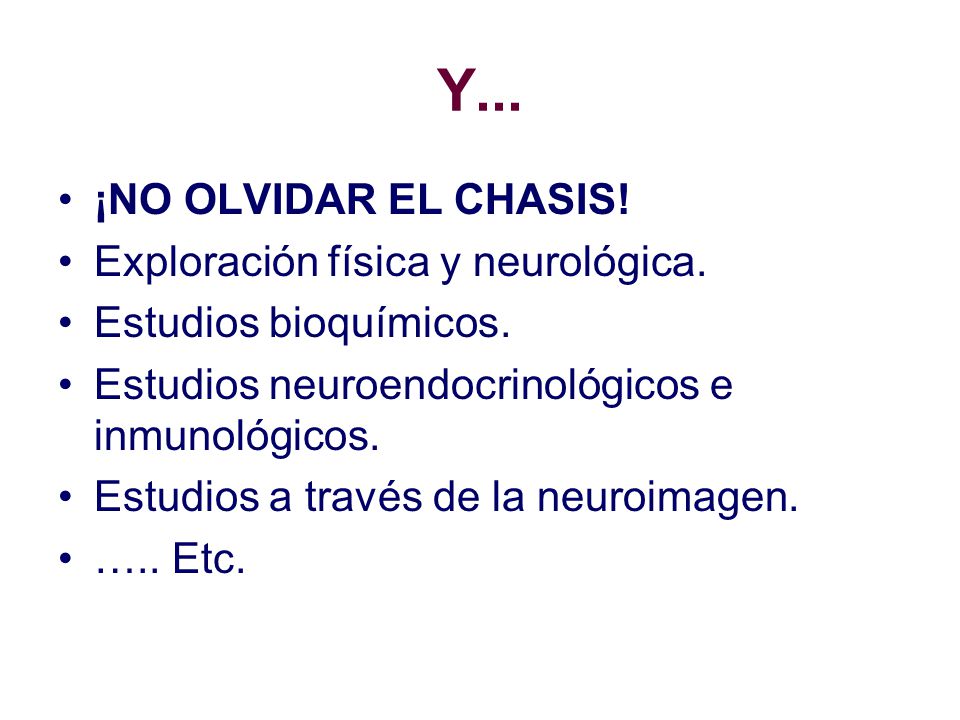 Y... ¡NO OLVIDAR EL CHASIS! Exploración física y neurológica.