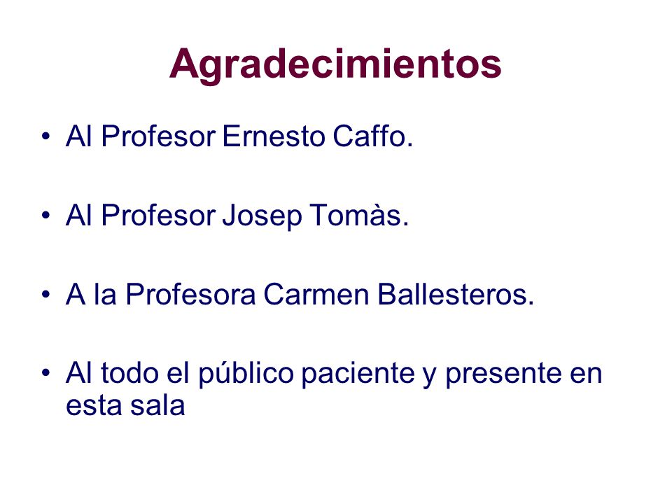 Agradecimientos Al Profesor Ernesto Caffo. Al Profesor Josep Tomàs.