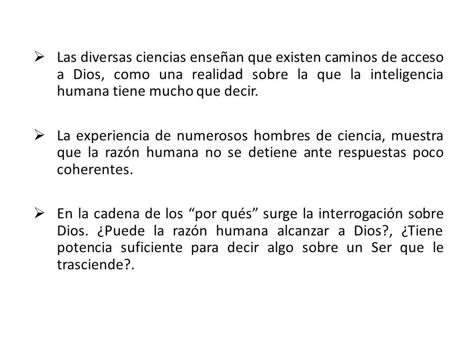 Las diversas ciencias enseñan que existen caminos de acceso a Dios, como una realidad sobre la que la inteligencia humana tiene mucho que decir.