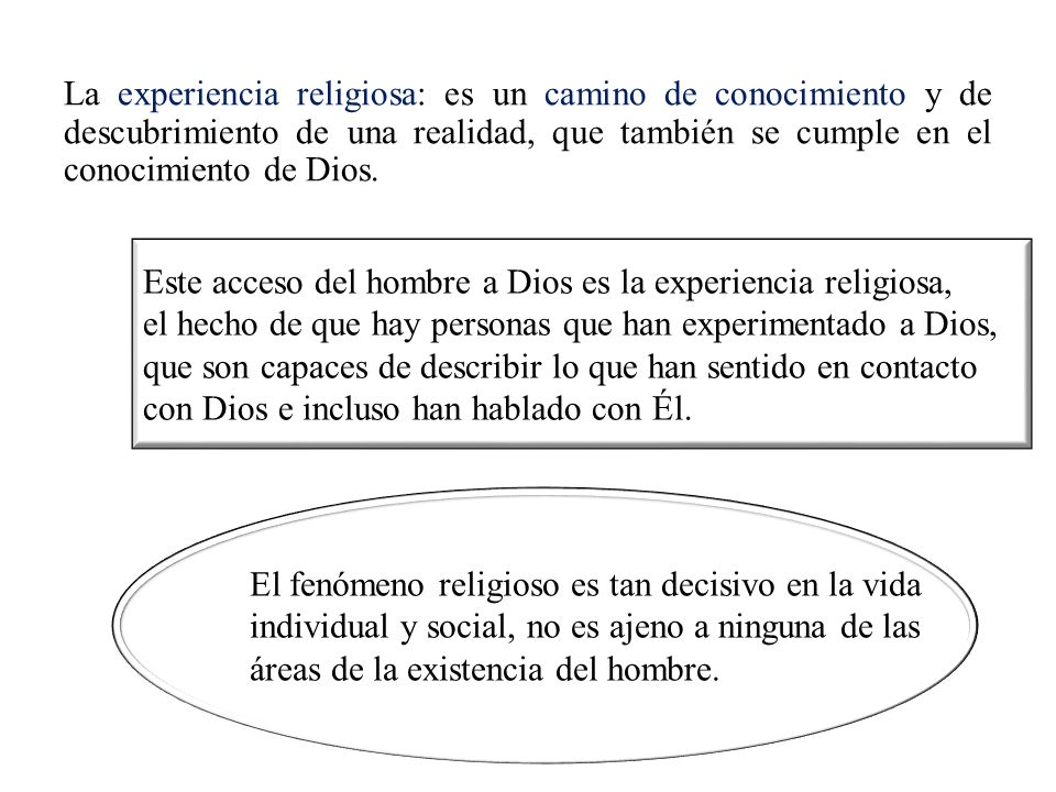 La experiencia religiosa: es un camino de conocimiento y de descubrimiento de una realidad, que también se cumple en el conocimiento de Dios.