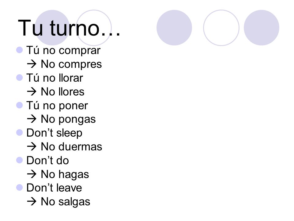Tu turno… Tú no comprar  No compres Tú no llorar  No llores