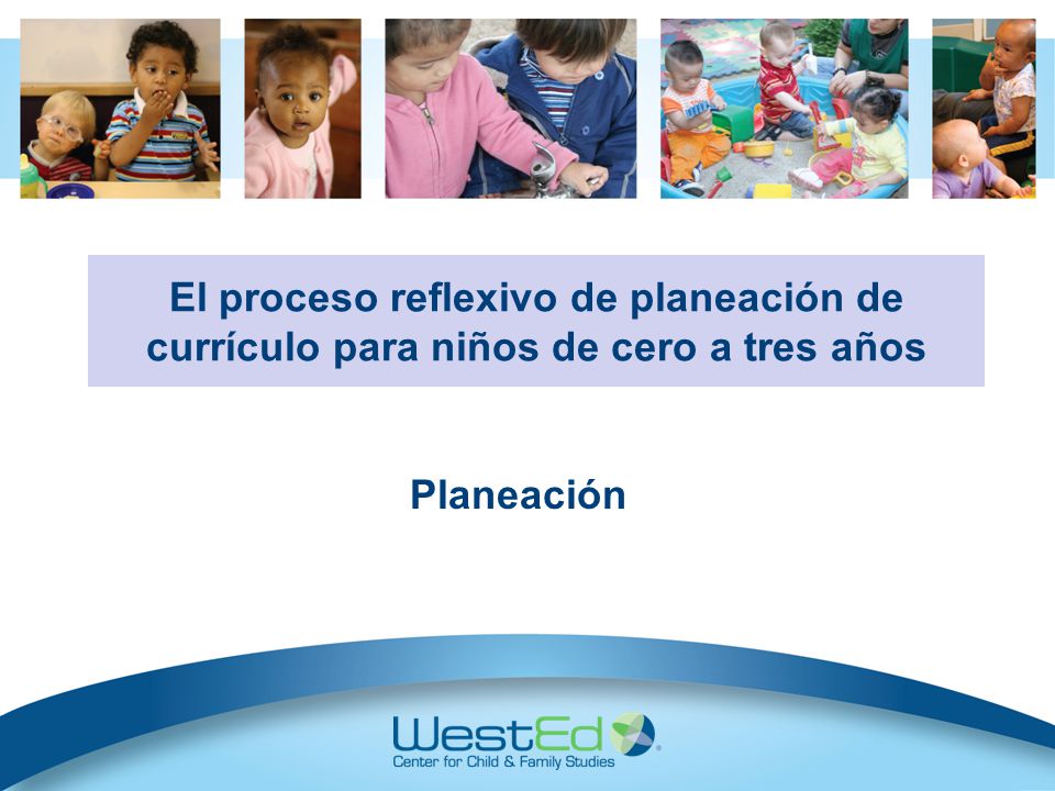 El proceso reflexivo de planeación de currículo para niños de cero a tres años