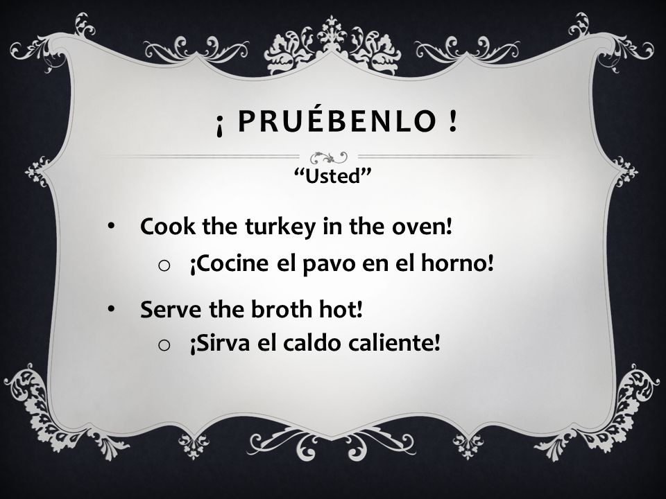 ¡ PruÉbenlo ! Cook the turkey in the oven! Serve the broth hot!